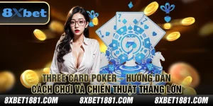 Three Card Poker – Hướng dẫn cách chơi và chiến thuật thắng lớn