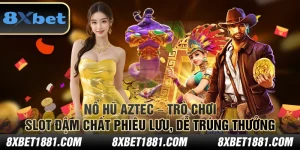 Nổ Hũ Aztec – Trò chơi slot đậm chất phiêu lưu